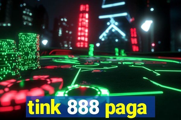 tink 888 paga